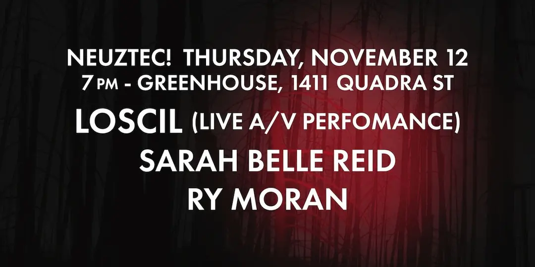 NeuzTec! Loscil, Sarah Belle Reid, Ry Moran